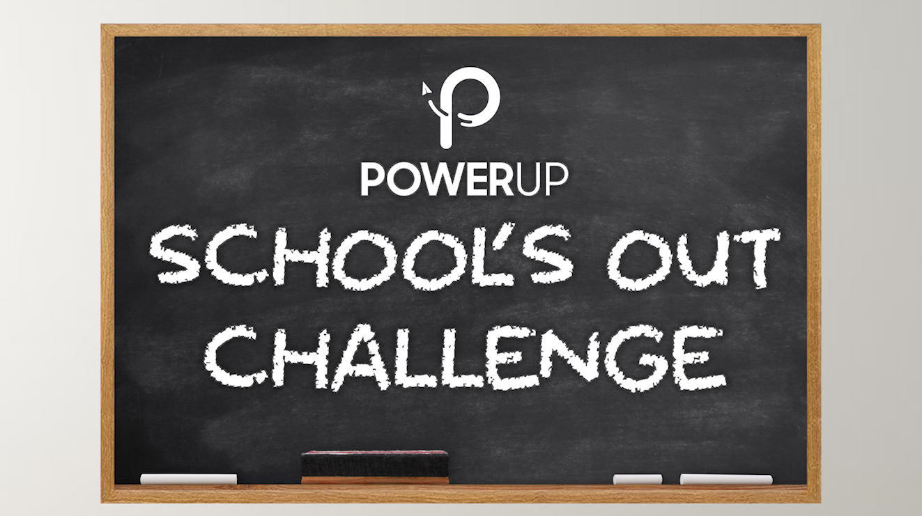 POWERUP School's Out Challenge